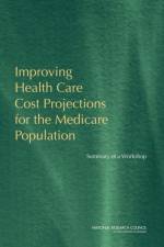 Improving Health Care Cost Projections for the Medicare Population af National Research Council