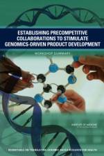 Establishing Precompetitive Collaborations to Stimulate Genomics-Driven Product Development af Institute of Medicine