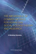 The Importance of Common Metrics for Advancing Social Science Theory and Research af Committee on Advancing Social Science Theory: The Importance of Common Metrics