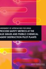 Assessment of Approaches for Using Process Safety Metrics at the Blue Grass and Pueblo Chemical Agent Destruction Pilot Plants af National Research Council