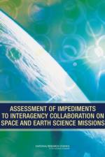 Assessment of Impediments to Interagency Collaboration on Space and Earth Science Missions af Committee on Assessment of Impediments to Interagency Cooperation on Space and Earth Science Missions