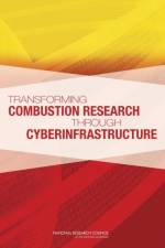Transforming Combustion Research through Cyberinfrastructure af National Research Council