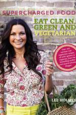 Supercharged Food: Eat Clean, Green and Vegetarian af Lee Holmes