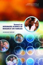 Toward an Integrated Science of Research on Families af Committee on the Science of Research on Families