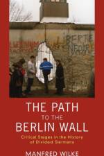 The Path to the Berlin Wall af Manfred Wilke