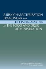 A Risk-Characterization Framework for Decision-Making at the Food and Drug Administration af Institute of Medicine