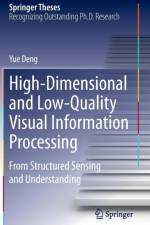 High-Dimensional and Low-Quality Visual Information Processing af Yue Deng