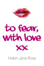 To Fear, With Love af Helen Rose