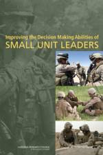 Improving the Decision Making Abilities of Small Unit Leaders af National Research Council