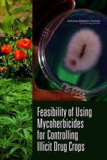 Feasibility of Using Mycoherbicides for Controlling Illicit Drug Crops af Committee on Mycoherbicides for Eradicating Illicit Drug Crops