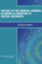 The Role of the Chemical Sciences in Finding Alternatives to Critical Resources af National Research Council