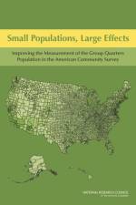 Small Populations, Large Effects af Panel on Statistical Methods for Measuring the Group Quarters Population in the American Community Survey