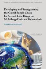 Developing and Strengthening the Global Supply Chain for Second-Line Drugs for Multidrug-Resistant Tuberculosis af Institute of Medicine
