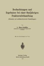 Beobachtungen Und Ergebnisse Bei Einer Funfjahrigen Frakturenbehandlung (Klinische Und Unfallmedizinische Feststellungen) af Hans Scheffler