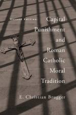 Capital Punishment and Roman Catholic Moral Tradition af E. Christian Brugger