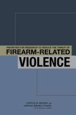 Priorities for Research to Reduce the Threat of Firearm-Related Violence af Committee on Priorities for a Public Health Research Agenda to Reduce the Threat of Firearm-Related Violence
