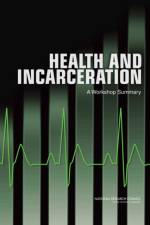 Health and Incarceration af Committee on Causes and Consequences of High Rates of Incarceration