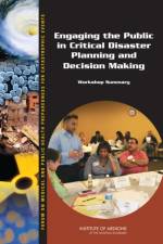 Engaging the Public in Critical Disaster Planning and Decision Making af Institute of Medicine