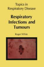 Respiratory Infections and Tumours af R. White