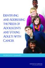 Identifying and Addressing the Needs of Adolescents and Young Adults with Cancer af Institute of Medicine