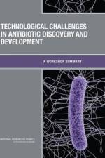 Technological Challenges in Antibiotic Discovery and Development af National Research Council