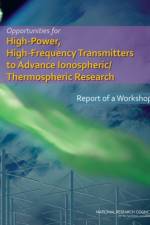 Opportunities for High-Power, High-Frequency Transmitters to Advance Ionospheric/Thermospheric Research af National Research Council