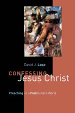 Confessing Jesus Christ af David J. Lose