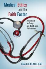Medical Ethics and the Faith Factor af Robert D. Orr