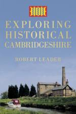 Exploring Historical Cambridgeshire af Robert Leader