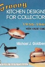 Groovy Kitchen Designs for Collectors 1935-1965 af Michael J. Goldberg