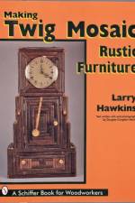 Making Twig Mosaic Rustic Furniture af Larry Hawkins