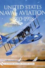 United States Naval Aviation 1910-1918 af Noel Shirley
