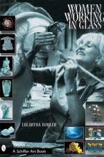 Women Working in Glass af Lucartha Kohler