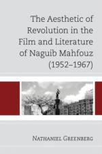 The Aesthetic of Revolution in the Film and Literature of Naguib Mahfouz (1952–1967) af Nathaniel Greenberg