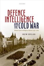 Defence Intelligence and the Cold War af Huw (Lecturer in Intelligence and International Security Dylan