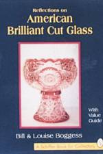 Reflections on American Brilliant Cut Glass af Bill and Louise Boggess
