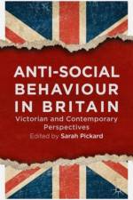 Anti-Social Behaviour in Britain af Sarah Pickard