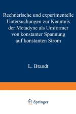 Rechnerische Und Experimentelle Untersuchungen Zur Kenntnis Der Metadyne ALS Umformer Von Konstanter Spannung Auf Konstanten Strom