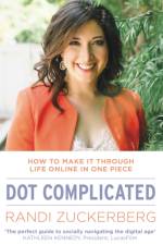 Dot Complicated - How to Make it Through Life Online in One Piece af Randi Zuckerberg