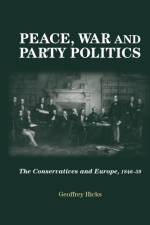 Peace, War and Party Politics af Geoffrey Hicks