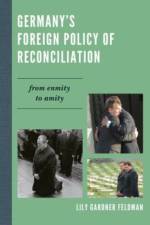 Germany's Foreign Policy of Reconciliation af Lily Gardner Feldman