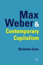 Max Weber and Contemporary Capitalism af N. Gane