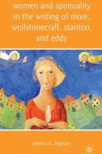 Women and Spirituality in the Writing of More, Wollstonecraft, Stanton, and Eddy af A. Ingham