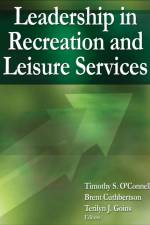 Leadership in Recreation and Leisure Services af Timothy S. O'Connell