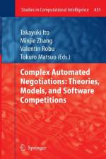 Complex Automated Negotiations: Theories, Models, and Software Competitions