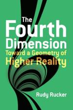 The Fourth Dimension: Toward a Geometry of Higher Reality af Rudy Rucker