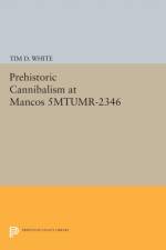 Prehistoric Cannibalism at Mancos 5MTUMR-2346 af Tim Douglas White