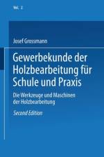 Gewerbekunde Der Holzbearbeitung Fur Schule Und Praxis af Josef Grossmann