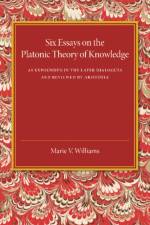 Six Essays on the Platonic Theory of Knowledge af Marie V. Williams