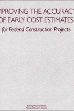 Improving the Accuracy of Early Cost Estimates for Federal Construction Projects af National Research Council